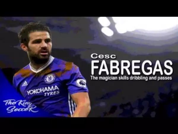 Video: Cesc Fabregas - The Magican Skills Dribbling And Passes || 2017/2018